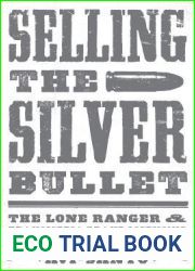 Selling the Silver Bullet: The Lone Ranger and Transmedia Brand Licensing (Texas Film and Media Studies Series)