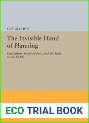 The Invisible Hand of Planning: Capitalism, Social Science, and the State in the 1920s (Princeton Legacy Library, 35)