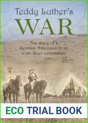 Teddy Luther|s War: The Diary of a German-American in an Irish-Boer Commando