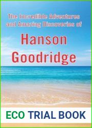 The Incredible Adventures and Amazing Discoveries of Hanson Goodridge