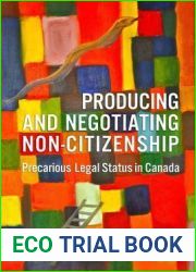 Producing and Negotiating Non-Citizenship: Precarious Legal Status in Canada