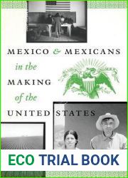 Mexico and Mexicans in the Making of the United States (History, Culture, and Society)