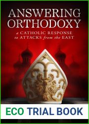 Answering Orthodoxy: A Catholic Response to Attacks from the East