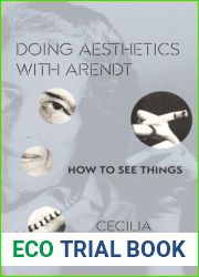 Doing Aesthetics with Arendt: How to See Things (Columbia Themes in Philosophy, Social Criticism, and the Arts) by Cecilia Sjoholm (2015-09-15)