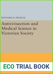 Antivivisection and Medical Science in Victorian Society (Princeton Legacy Library, 5492)