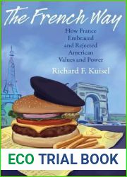 The French Way: How France Embraced and Rejected American Values and Power