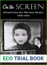 On the Screen: Displaying the Moving Image, 1926-1942 (Film and Culture Series)