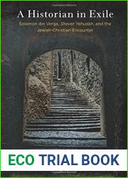 A Historian in Exile: Solomon ibn Verga, Shevet Yehudah, and the Jewish-Christian Encounter (Jewish Culture and Contexts) by Jeremy Cohen (2016-10-10)