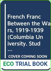 French Franc Between the Wars, 1919-1939 (Columbia University. Studies in the Social Sciences, No 569)