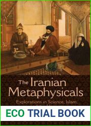The Iranian Metaphysicals: Explorations in Science, Islam, and the Uncanny