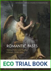 Romantic Pasts: History, Fiction and Feeling in Britain, 1790-1850 (Edinburgh Critical Studies in Romanticism)