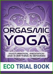 Orgasmic Yoga : Masturbation, Meditation and Everything In-Between (Paperback) - by Dr Martha Tara Lee D. H. S. [2015 Edition]