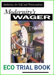 Modernity|s Wager: Authority, the Self, and Transcendence