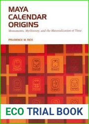 Maya Calendar Origins: Monuments, Mythistory, and the Materialization of Time