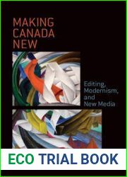 Making Canada New: Editing, Modernism, and New Media