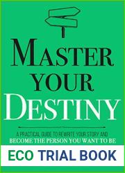 Master Your Destiny: A Practical Guide to Rewrite Your Story and Become the Person You Want to Be (Mastery Series Book 4)