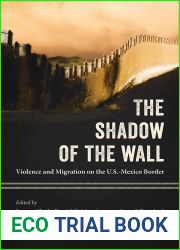 The Shadow of the Wall: Violence and Migration on the U.S.-Mexico Border