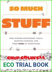 So Much Stuff: How Humans Discovered Tools, Invented Meaning, and Made More of Everything
