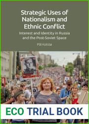 Strategic Uses of Nationalism and Ethnic Conflict: Interest and Identity in Russia and the Post-Soviet Space