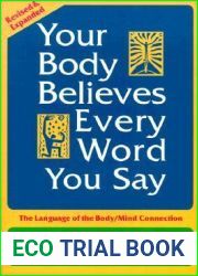 Your Body Believes Every Word You Say: The Language of the Bodymind Connection, Revised and Expanded Edition