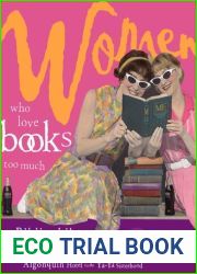 Women Who Love Books Too Much: Bibliophiles, Bluestockings and Prolific Pens from the Algonquin Hotel to the YA-YA Sisterhood