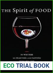 The Spirit of Food: 34 Writers on Feasting and Fasting toward God