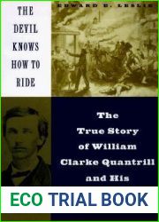 The Devil Knows how to Ride: The True Story of William Clarke Quantril and his Confederate Raiders
