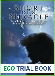 Short of a Miracle: Tina Torry|s Story of Hope in the Midst of Tragedy