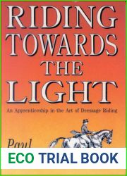 Riding Towards the Light: An Apprenticeship in the Art of Dressage Riding