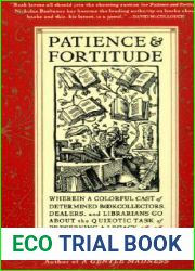 Patience and Fortitude: Wherein a Colorful Cast of Determined Book Collectors, Dealers, and Librarians Go About the Quixotic Task of Preserving a Legacy