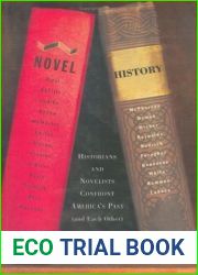 Novel History: Historians and Novelists Confront America|s Past (and Each Other)