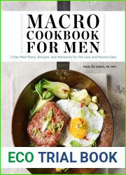 Macro Cookbook for Men: 7-Day Meal Plans, Recipes, and Workouts for Fat Loss and Muscle Gain
