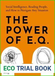 The Power of E.Q.: Social Intelligence, Reading People, and How to Navigate Any Situation (How to be More Likable and Charismatic Book 30)