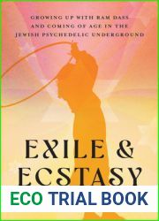 Exile and Ecstasy: Growing Up with Ram Dass and Coming of Age in the Jewish Psychedelic Underground