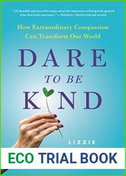 Dare to Be Kind: How Extraordinary Compassion Can Transform Our World