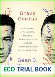 Brave Genius: A Scientist, a Philosopher, and Their Daring Adventures from the French Resistance to the Nobel Prize