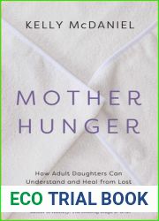 Mother Hunger: How Adult Daughters Can Understand and Heal from Lost Nurturance, Protection, and Guidance