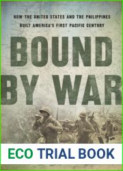 Bound by War: How the United States and the Philippines Built America|s First Pacific Century