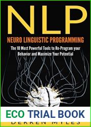 NLP: Neuro-Linguistic Programming: The 10 Most Powerful Tools to Reprogram Your Behavior and Maximize Your Potential (Mind Control, Influence, Self Mastery, Confidence, Success)