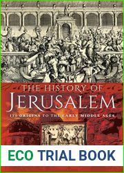 The History of Jerusalem: Its Origins to the Early Middle Ages