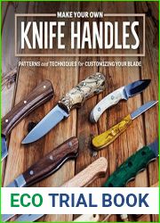 Make Your Own Knife Handles: Patterns and Techniques for Customizing Your Blade