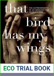 That Bird Has My Wings: The Autobiography of an Innocent Man on Death Row