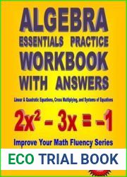 Algebra Essentials Practice Workbook with Answers: Linear and Quadratic Equations, Cross Multiplying, and Systems of Equations (Improve Your Math Fluency Series)