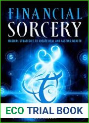 Financial Sorcery: Magical Strategies to Create Real and Lasting Wealth