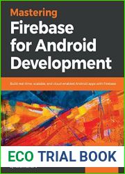 Mastering Firebase for Android Development: Build real-time, scalable, and cloud-enabled Android apps with Firebase