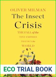 The Insect Crisis: The Fall of the Tiny Empires That Run the World