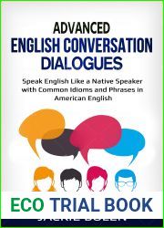 Advanced English Conversation Dialogues: Speak English Like a Native Speaker with Common Idioms and Phrases in American English (Advanced English Conversation Dialogues, Expressions, and Idioms)