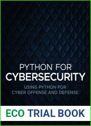 Python for Cybersecurity: Using Python for Cyber Offense and Defense