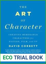 The Art of Character: Creating Memorable Characters for Fiction, Film, and TV