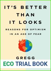 It|s Better Than It Looks: Reasons for Optimism in an Age of Fear